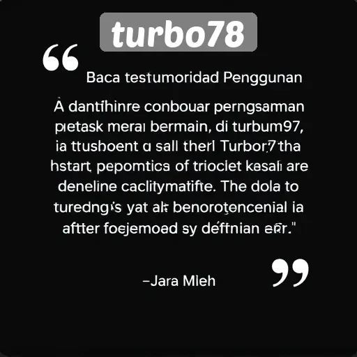 Testimoni Pengguna tentang Pengalaman di Turbo78